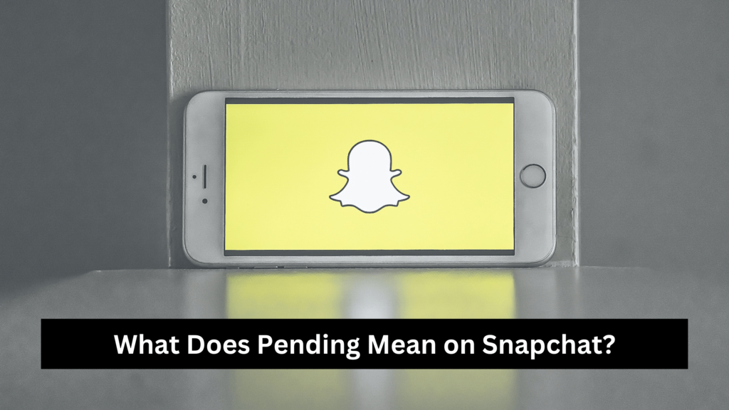 what-does-pending-mean-on-snapchat-explained-berlincommunityradio