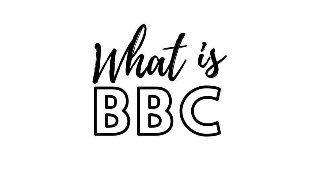 what-is-bbc-what-does-bbc-mean