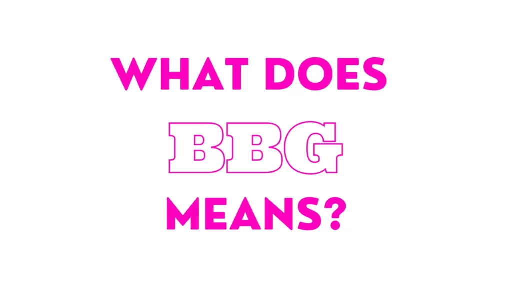 What Does Bbg Mean In Text From A Guy